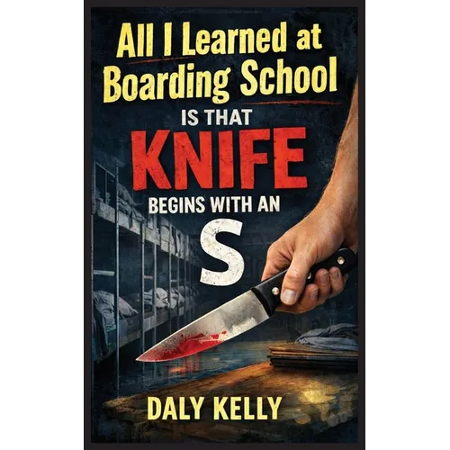 All I Learned At Boarding School Is That Knife Begins With An 'S' - Paperback