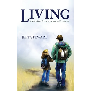 Living: Inspiration from a Father with Cancer - Hardcover