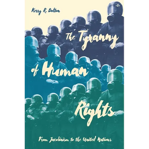 The Tyranny of Human Rights: From Jacobinism to the United Nations - Paperback