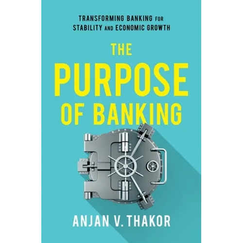 Purpose of Banking: Transforming Banking for Stability and Economic Growth - Hardcover
