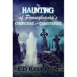 The Haunting of Pennsylvania's Cemeteries... and Churches - Paperback