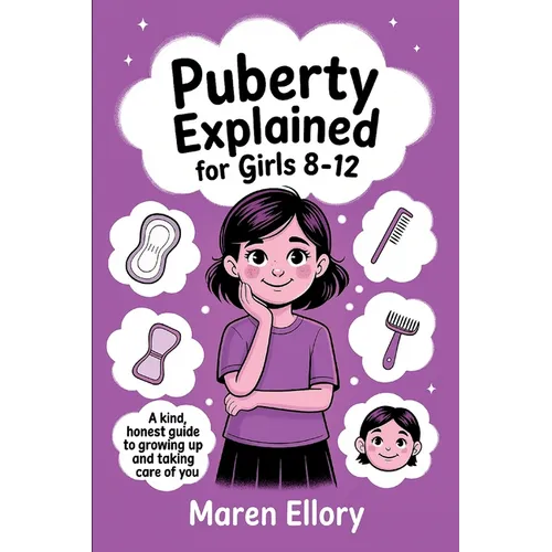 Puberty Explained for Girls 8-12: A Kind, Honest Guide to Growing Up and Taking Care of You - Paperback