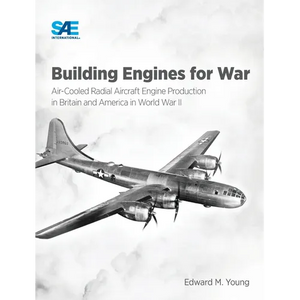 Building Engines for War: Air-Cooled Radial Aircraft Engine Production in Britain and America in World War II: Air-Cooled Radial Aircraft Engine Produ - Hardcover