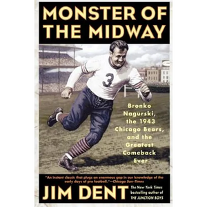 Monster of the Midway: Bronko Nagurski, the 1943 Chicago Bears, and the Greatest Comeback Ever - Paperback