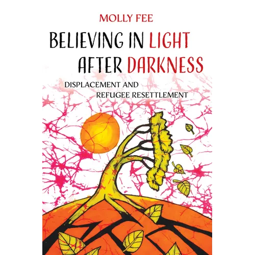 Believing in Light After Darkness: Displacement and Refugee Resettlement - Hardcover