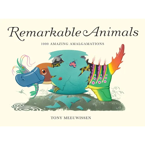 Remarkable Animals: 1000 Amazing Amalgamations - Hardcover