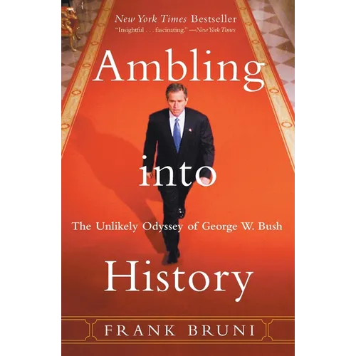 Ambling Into History: The Unlikely Odyssey of George W. Bush - Paperback