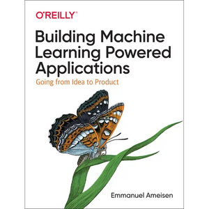 Building Machine Learning Powered Applications: Going from Idea to Product - Paperback