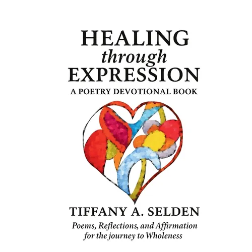 Healing Through Expression: A Poetry Devotional Book - Paperback