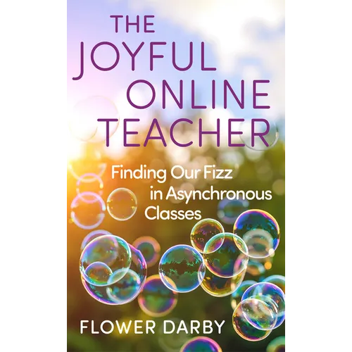 The Joyful Online Teacher: Finding Our Fizz in Asynchronous Classes Volume 8 - Paperback