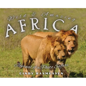 Wild and Amazing Africa: Journal of a Photo Safari - Hardcover