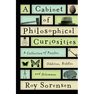 A Cabinet of Philosophical Curiosities: A Collection of Puzzles, Oddities, Riddles, and Dilemmas - Hardcover