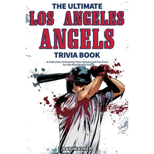 The Ultimate Los Angeles Angels Trivia Book: A Collection of Amazing Trivia Quizzes and Fun Facts for Die-Hard Angels Fans! - Paperback