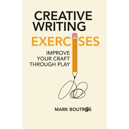 Creative Writing Exercises: Improve Your Craft Through Play - Paperback