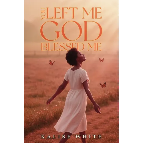 You Left Me, God Blessed Me. - Paperback
