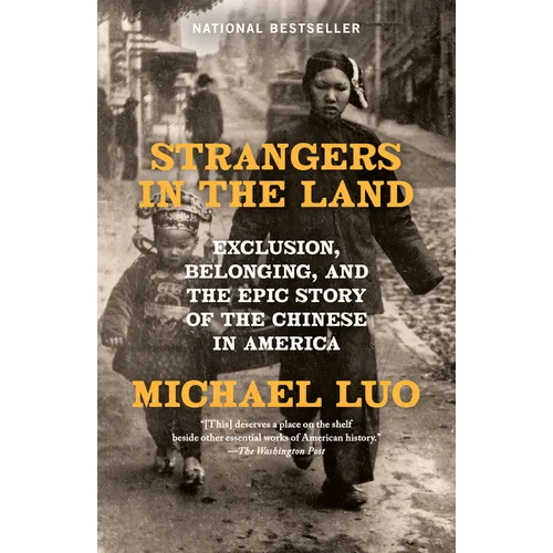 Strangers in the Land: Exclusion, Belonging, and the Epic Story of the Chinese in America - Paperback