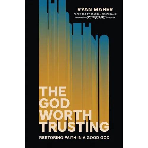 The God Worth Trusting: Restoring Faith in a Good God - Hardcover