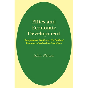 Elites and Economic Development: Comparative Studies on the Political Economy of Latin American Cities - Paperback