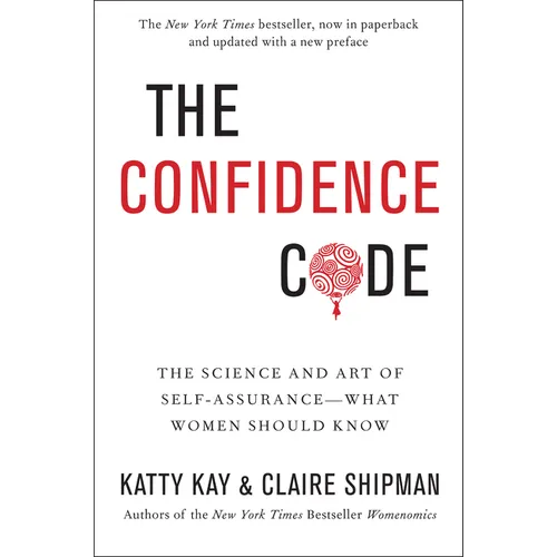 The Confidence Code: The Science and Art of Self-Assurance---What Women Should Know - Paperback