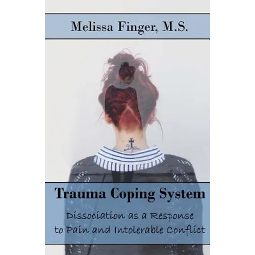 Trauma Coping System: Dissociation as a Response to Pain and Intolerable Conflict - Paperback