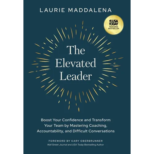 The Elevated Leader: Boost Your Confidence and Transform Your Team by Mastering Coaching, Accountability, and Difficult Conversations - Hardcover