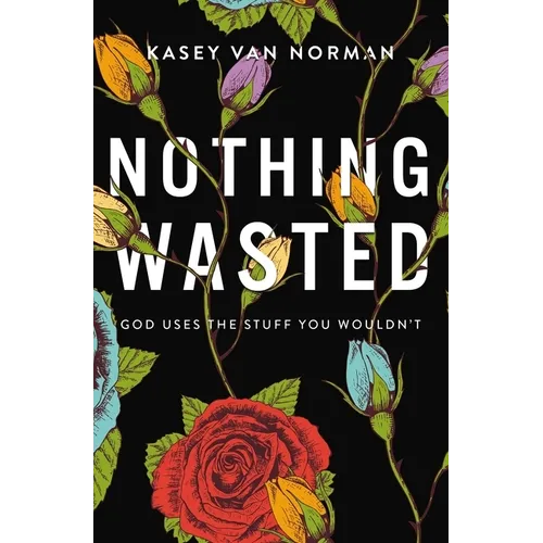 Nothing Wasted: God Uses the Stuff You Wouldn't - Paperback