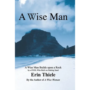 A Wise Man: A Wise Man Builds upon a Rock and Not on Sinking Sand: a Manual for Men - Paperback