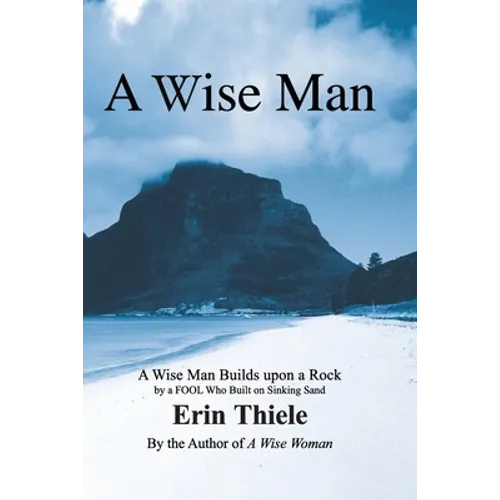 A Wise Man: A Wise Man Builds upon a Rock and Not on Sinking Sand: a Manual for Men - Paperback