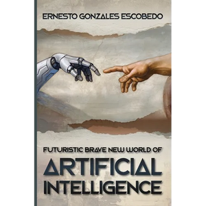 Futuristic Brave New World of Artificial Intelligence - Paperback