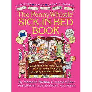 Penny Whistle Sick-In-Bed Book: What to Do with Kids When They're Home for a Day, a Week, a Month, or More - Paperback