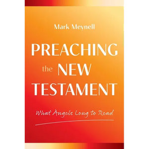Preaching the New Testament: What Angels Long to Read - Paperback