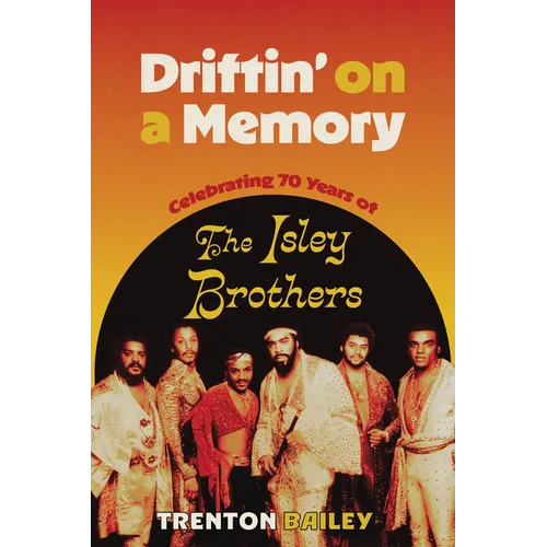 Driftin' on a Memory: Celebrating Seventy Years of the Isley Brothers - Paperback