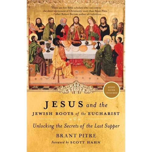 Jesus and the Jewish Roots of the Eucharist: Unlocking the Secrets of the Last Supper - Paperback