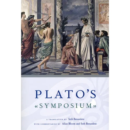 Plato's Symposium: A Translation by Seth Benardete with Commentaries by Allan Bloom and Seth Benardete - Paperback
