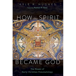 How the Spirit Became God: The Mosaic of Early Christian Pneumatology - Paperback