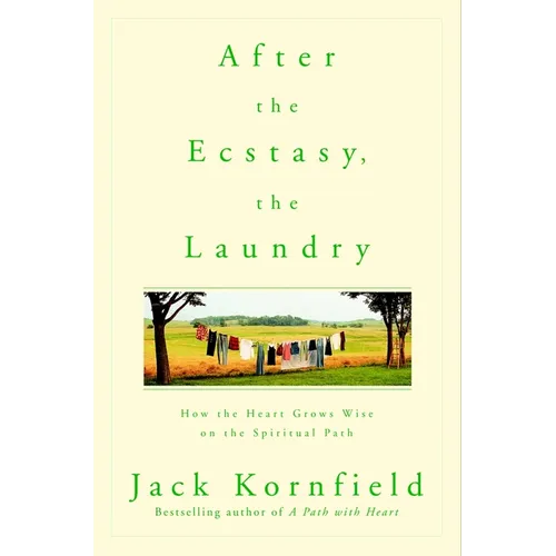 After the Ecstasy, the Laundry: How the Heart Grows Wise on the Spiritual Path - Paperback