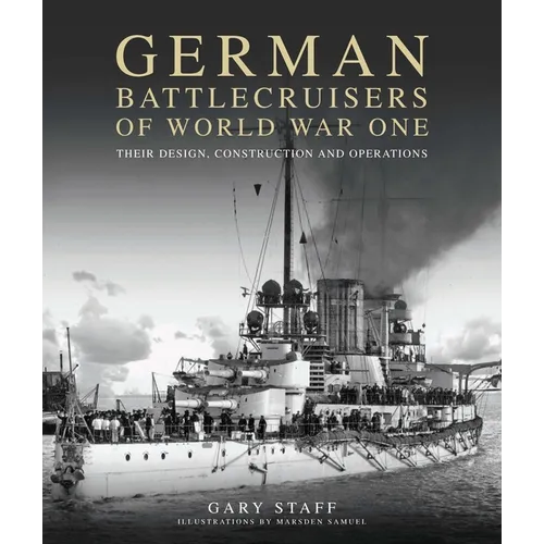 German Battlecruisers of World War One: Their Design, Construction and Operations - Paperback
