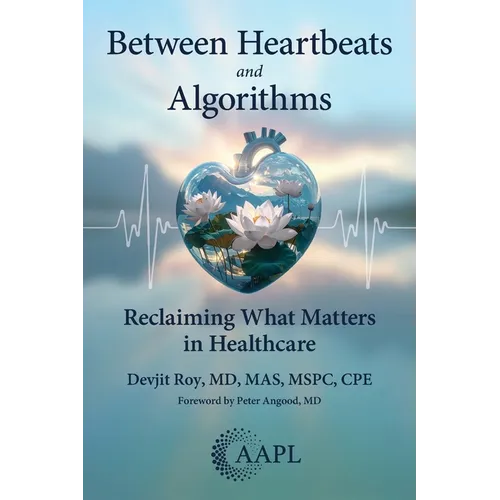 Between Heartbeats and Algorithms: Reclaiming What Matters in Healthcare - Paperback
