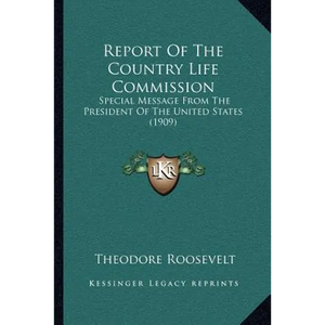 Report Of The Country Life Commission: Special Message From The President Of The United States (1909) - Paperback