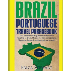 Brazil: Portuguese Travel Phrasebook: The Complete Portuguese Phrasebook When Traveling to Brazil: + 1000 Phrases for Accommodations, Shopping, Eating - Paperback