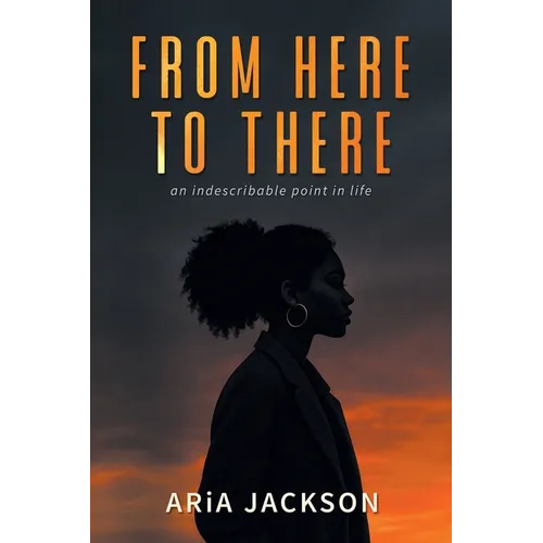 From Here to There: An indescribable point in life - Paperback
