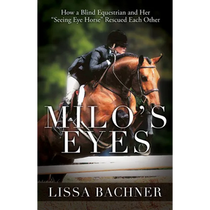 Milo's Eyes: How a Blind Equestrian and Her Seeing Eye Horse Saved Each Other - Paperback
