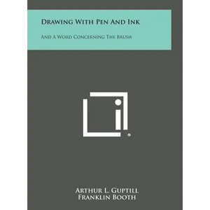 Drawing with Pen and Ink: And a Word Concerning the Brush - Hardcover