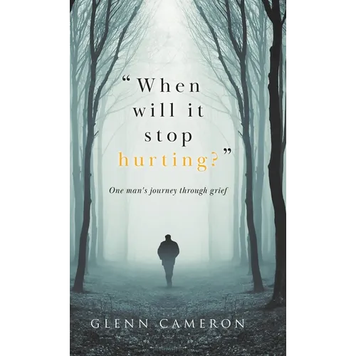 "When will it stop hurting?": One man's journey through grief - Hardcover