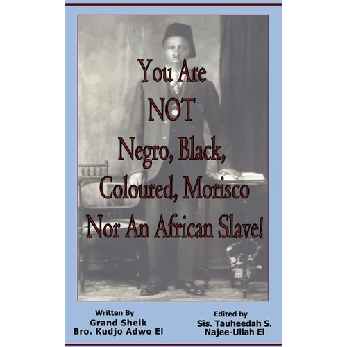 You Are NOT Negro, Black, Coloured, Morisco Nor An African Slave! - Paperback