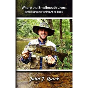 Where The Smallmouth Lives: Small Stream Fishing At Its Best - Paperback