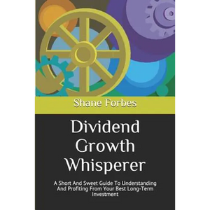 Dividend Growth Whisperer: A Short And Sweet Guide To Understanding And Profiting From Your Best Long-Term Investment - Paperback