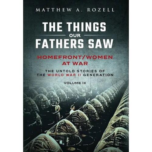 Homefront/Women at War: The Things Our Fathers Saw-Volume IX - Hardcover
