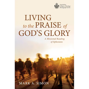 Living to the Praise of God's Glory: A Missional Reading of Ephesians - Paperback