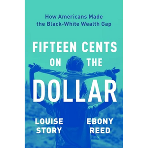 Fifteen Cents on the Dollar: How Americans Made the Black-White Wealth Gap - Hardcover